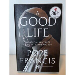 Good Life : 15 Essential Habits for Living with Hope and Joy by Pope Francis...